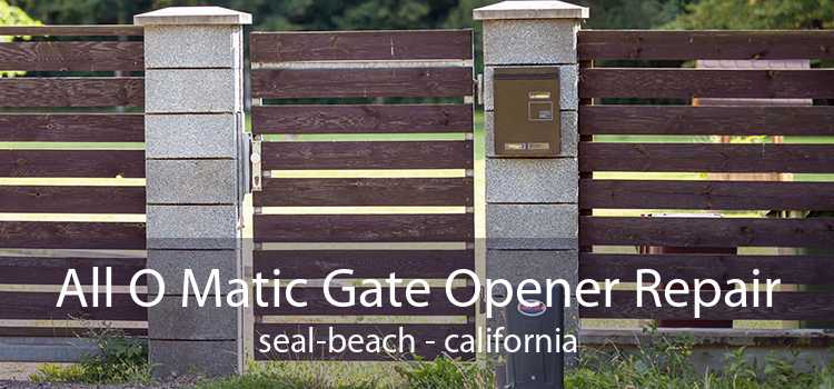 All O Matic Gate Opener Repair Seal Beach - california